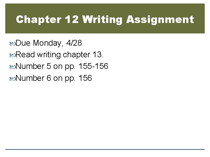 Chapter 12 Writing Assignment Due Monday, 4/28 Read writing chapter 13. Number 5 on