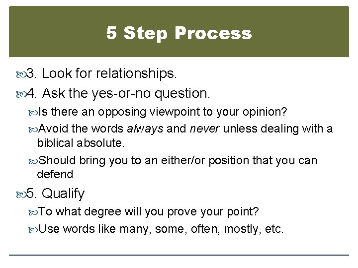 5 Step Process 3. Look for relationships. 4. Ask the yes-or-no question. Is there