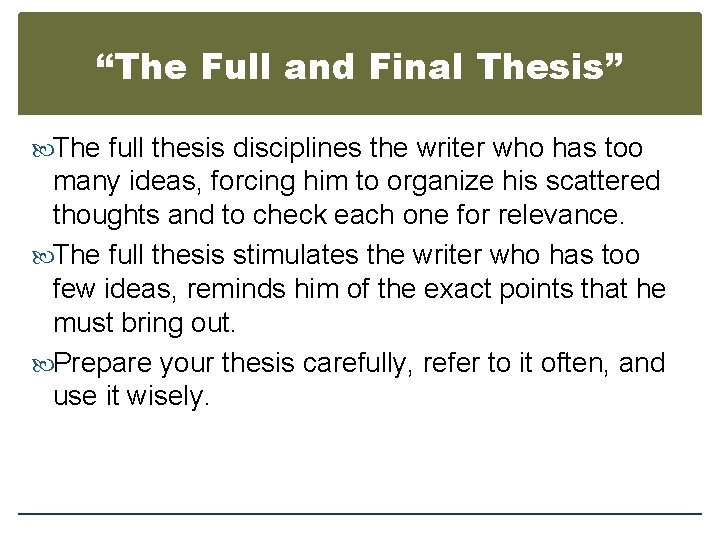 “The Full and Final Thesis” The full thesis disciplines the writer who has too