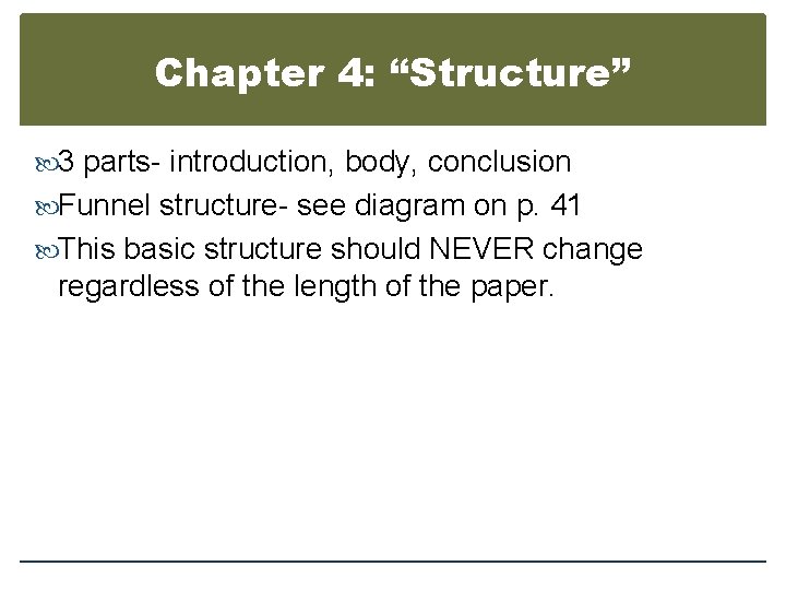 Chapter 4: “Structure” 3 parts- introduction, body, conclusion Funnel structure- see diagram on p.