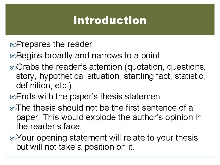 Introduction Prepares the reader Begins broadly and narrows to a point Grabs the reader’s