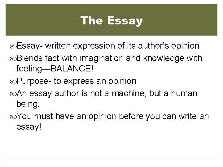 The Essay- written expression of its author’s opinion Blends fact with imagination and knowledge