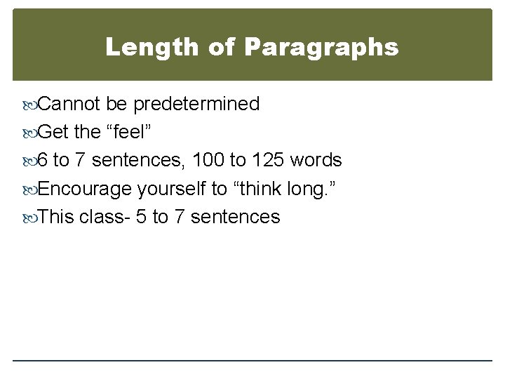 Length of Paragraphs Cannot be predetermined Get the “feel” 6 to 7 sentences, 100