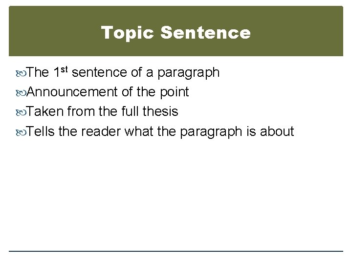 Topic Sentence The 1 st sentence of a paragraph Announcement of the point Taken