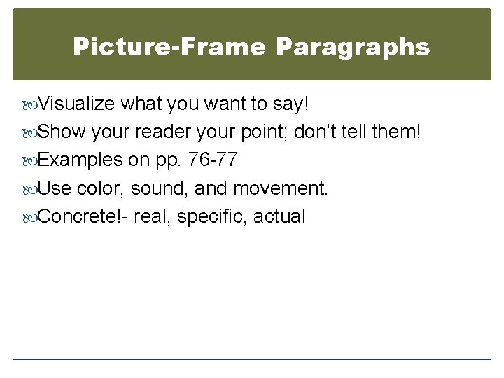 Picture-Frame Paragraphs Visualize what you want to say! Show your reader your point; don’t