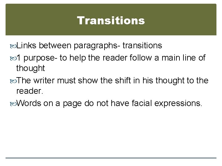 Transitions Links between paragraphs- transitions 1 purpose- to help the reader follow a main