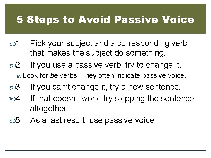 5 Steps to Avoid Passive Voice 1. Pick your subject and a corresponding verb