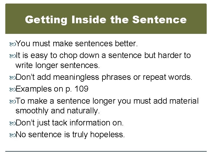 Getting Inside the Sentence You must make sentences better. It is easy to chop