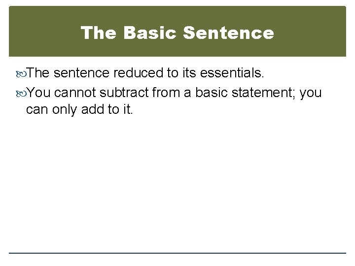 The Basic Sentence The sentence reduced to its essentials. You cannot subtract from a
