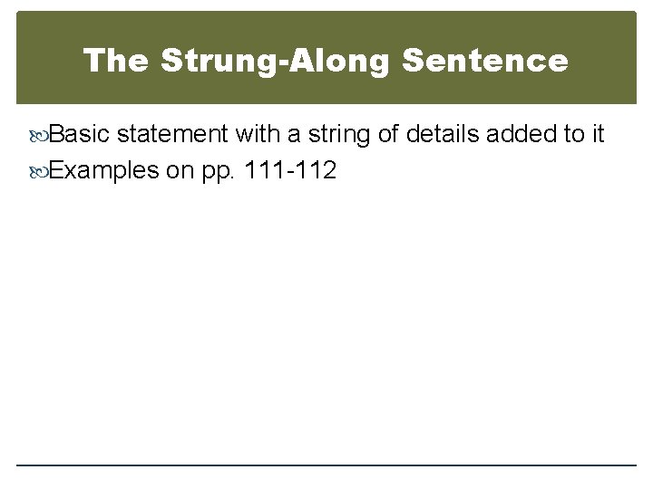 The Strung-Along Sentence Basic statement with a string of details added to it Examples