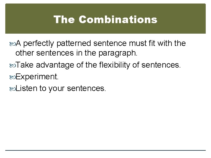 The Combinations A perfectly patterned sentence must fit with the other sentences in the