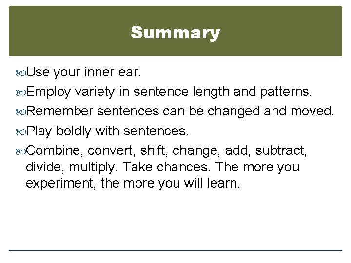Summary Use your inner ear. Employ variety in sentence length and patterns. Remember sentences