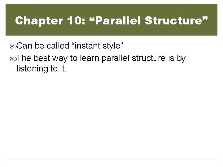 Chapter 10: “Parallel Structure” Can be called “instant style” The best way to learn