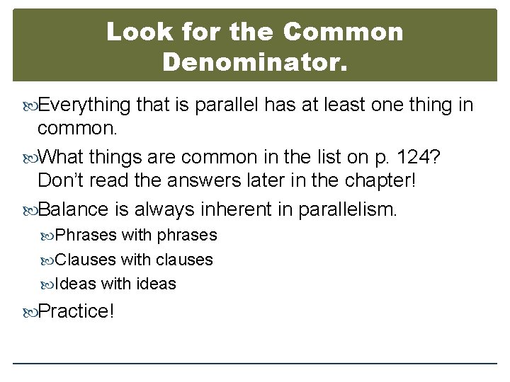 Look for the Common Denominator. Everything that is parallel has at least one thing