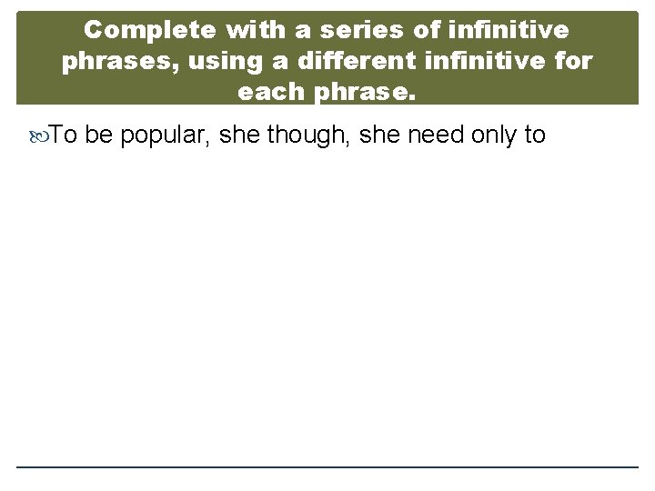 Complete with a series of infinitive phrases, using a different infinitive for each phrase.