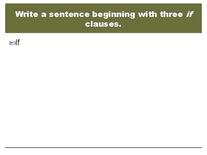 Write a sentence beginning with three if clauses. If 