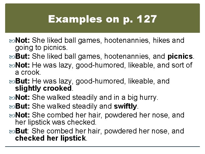 Examples on p. 127 Not: She liked ball games, hootenannies, hikes and going to