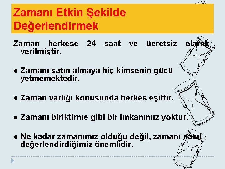 Zamanı Etkin Şekilde Değerlendirmek Zaman herkese 24 saat ve ücretsiz olarak verilmiştir. ● Zamanı