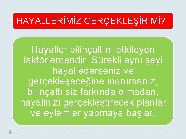 HAYALLERİMİZ GERÇEKLEŞİR Mİ? Hayaller bilinçaltını etkileyen faktörlerdendir. Sürekli aynı şeyi hayal ederseniz ve gerçekleşeceğine