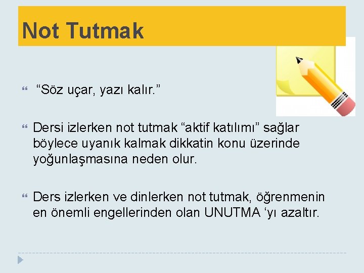 Not Tutmak “Söz uçar, yazı kalır. ” Dersi izlerken not tutmak “aktif katılımı” sağlar