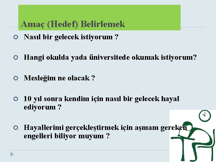 Amaç (Hedef) Belirlemek Nasıl bir gelecek istiyorum ? Hangi okulda yada üniversitede okumak istiyorum?