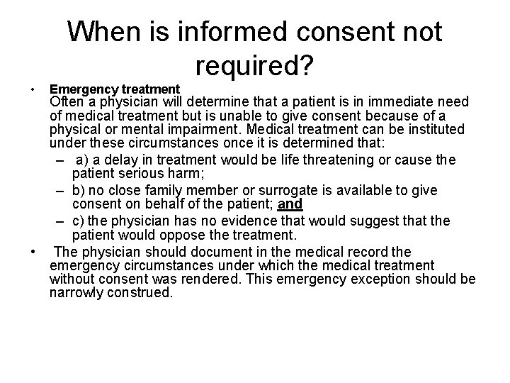 When is informed consent not required? • Emergency treatment Often a physician will determine