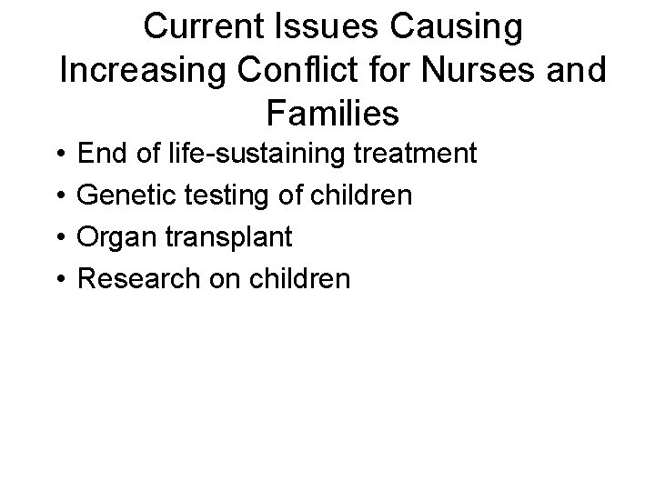 Current Issues Causing Increasing Conflict for Nurses and Families • • End of life-sustaining