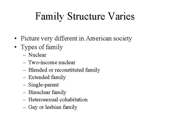 Family Structure Varies • Picture very different in American society • Types of family