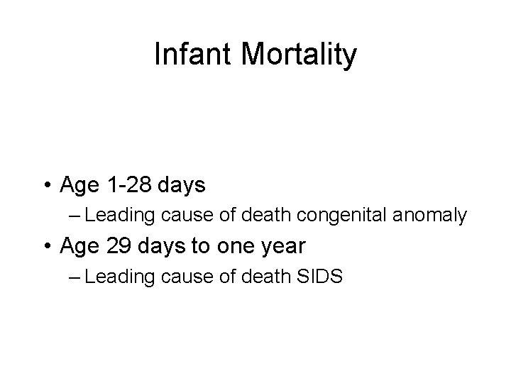 Infant Mortality • Age 1 -28 days – Leading cause of death congenital anomaly