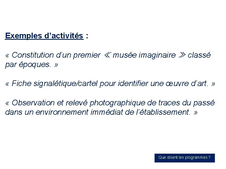 Exemples d’activités : « Constitution d’un premier ≪ musée imaginaire ≫ classé par époques.