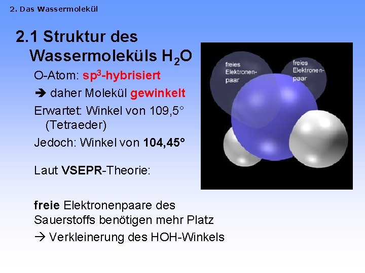 2. Das Wassermolekül 2. 1 Struktur des Wassermoleküls H 2 O O-Atom: sp 3