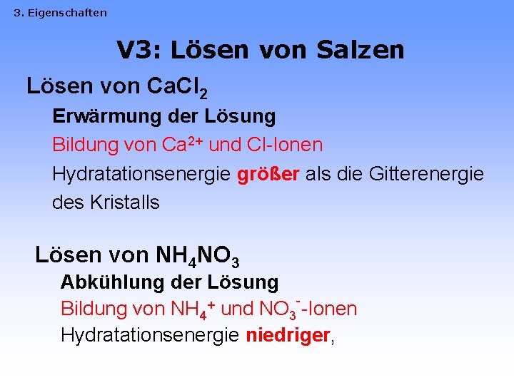 3. Eigenschaften V 3: Lösen von Salzen Lösen von Ca. Cl 2 Erwärmung der