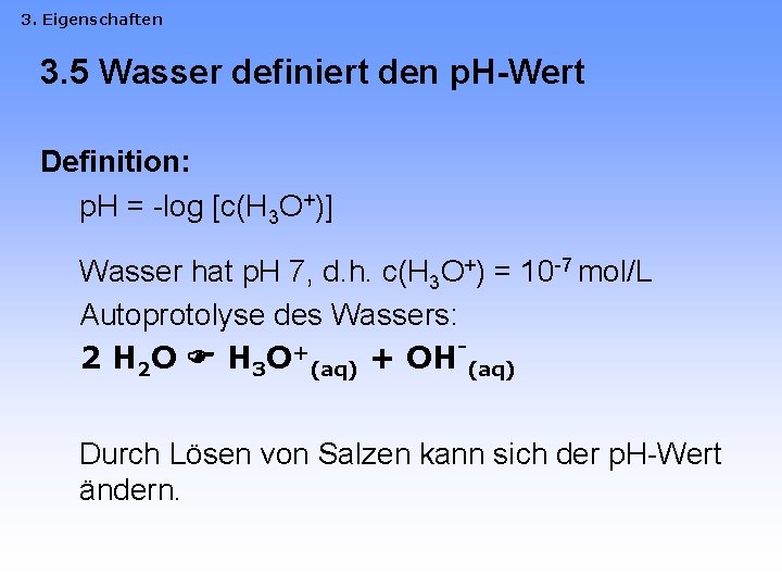 3. Eigenschaften 3. 5 Wasser definiert den p. H-Wert Definition: p. H = -log