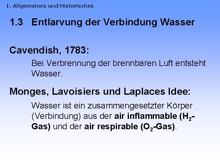 1. Allgemeines und Historisches 1. 3 Entlarvung der Verbindung Wasser Cavendish, 1783: Bei Verbrennung