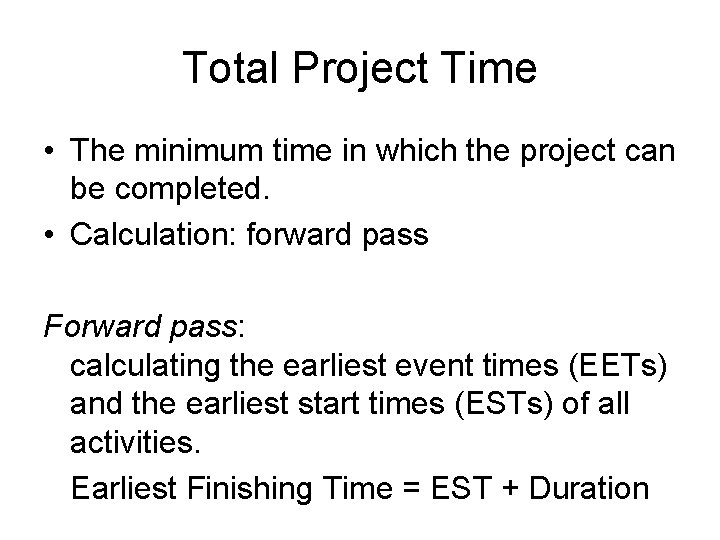 Total Project Time • The minimum time in which the project can be completed. Total Project Time • The minimum time in which the project can be completed.