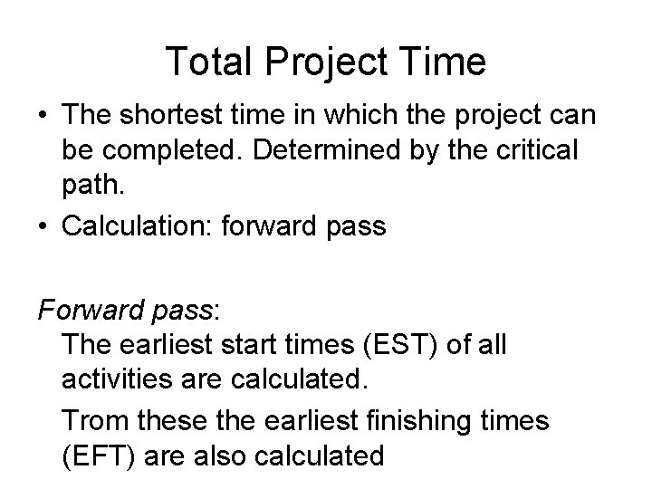 Total Project Time • The shortest time in which the project can be completed. Total Project Time • The shortest time in which the project can be completed.