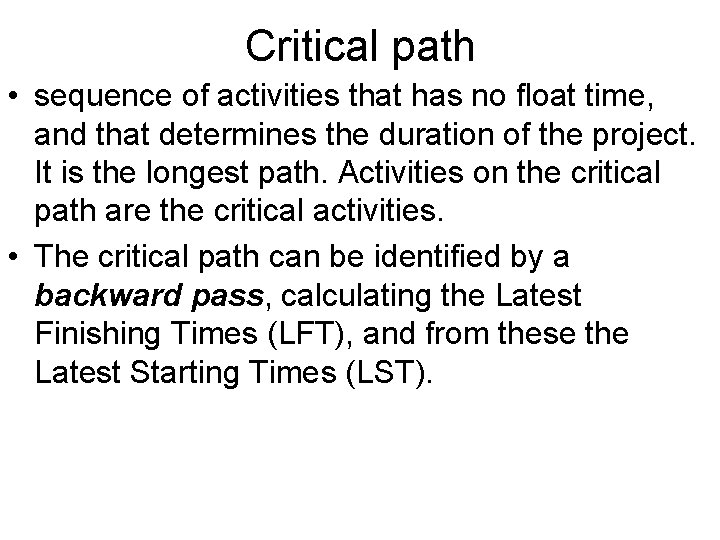 Critical path • sequence of activities that has no float time, and that determines Critical path • sequence of activities that has no float time, and that determines