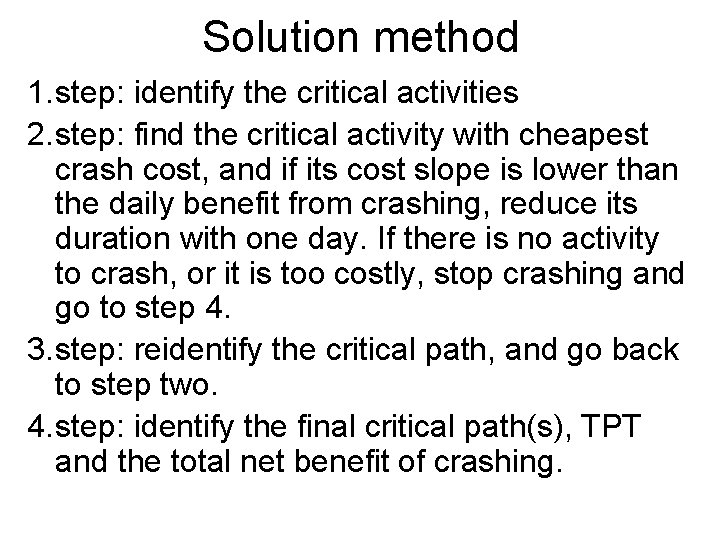 Solution method 1. step: identify the critical activities 2. step: find the critical activity Solution method 1. step: identify the critical activities 2. step: find the critical activity