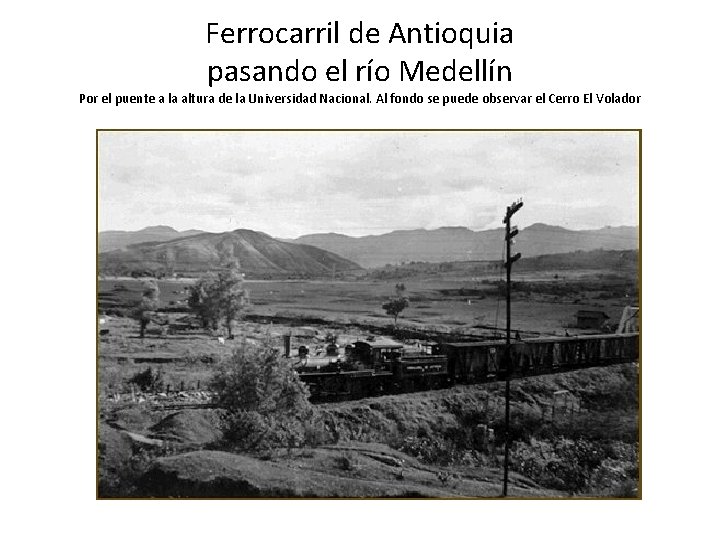 Ferrocarril de Antioquia pasando el río Medellín Por el puente a la altura de
