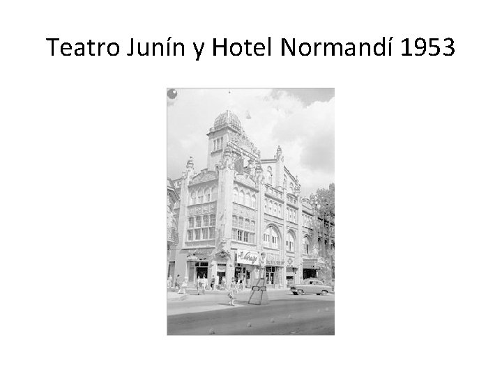 Teatro Junín y Hotel Normandí 1953 