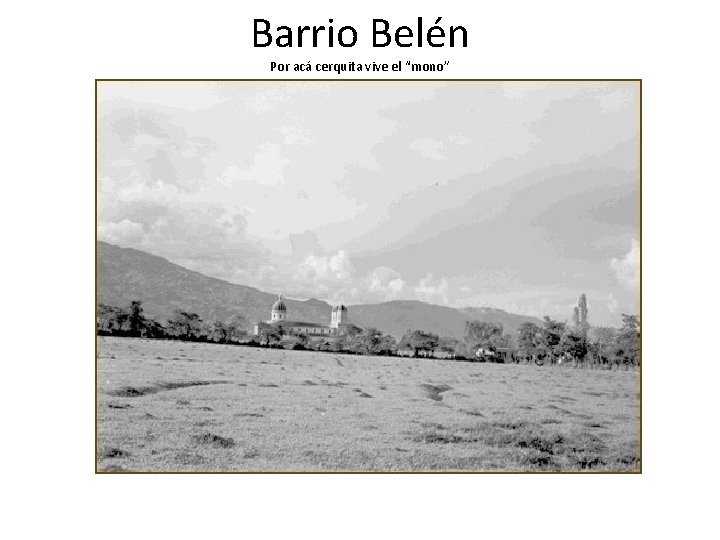 Barrio Belén Por acá cerquita vive el “mono” 