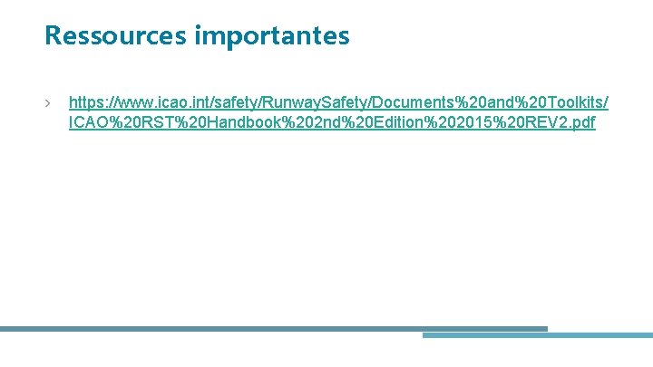 Ressources importantes › https: //www. icao. int/safety/Runway. Safety/Documents%20 and%20 Toolkits/ ICAO%20 RST%20 Handbook%202 nd%20