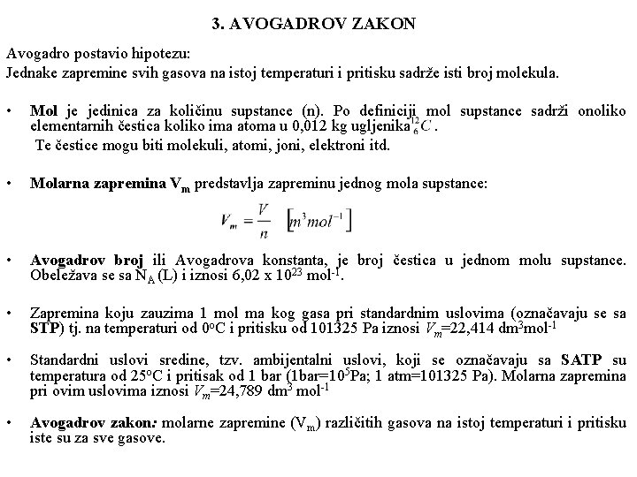 3. AVOGADROV ZAKON Avogadro postavio hipotezu: Jednake zapremine svih gasova na istoj temperaturi i