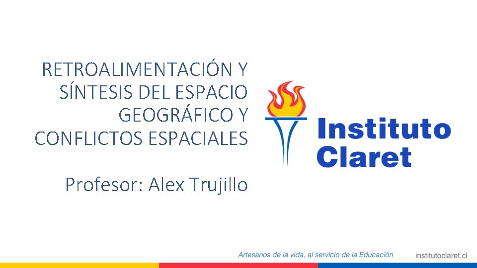 RETROALIMENTACIÓN Y SÍNTESIS DEL ESPACIO GEOGRÁFICO Y CONFLICTOS ESPACIALES Profesor: Alex Trujillo RETROALIMENTACIÓN Y SÍNTESIS DEL ESPACIO GEOGRÁFICO Y CONFLICTOS ESPACIALES Profesor: Alex Trujillo