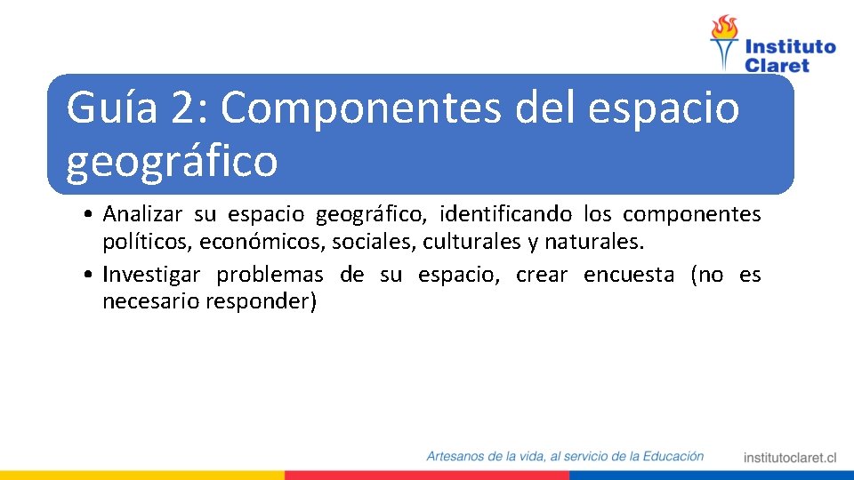 Guía 2: Componentes del espacio geográfico • Analizar su espacio geográfico, identificando los componentes Guía 2: Componentes del espacio geográfico • Analizar su espacio geográfico, identificando los componentes