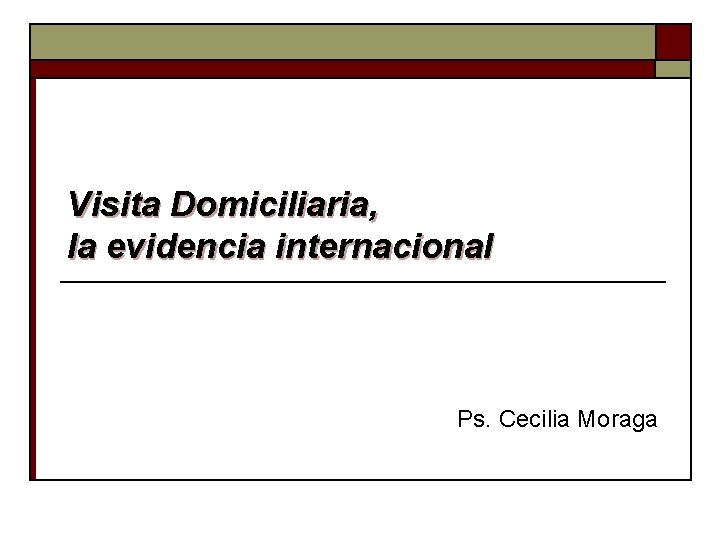 Visita Domiciliaria, la evidencia internacional Ps. Cecilia Moraga 