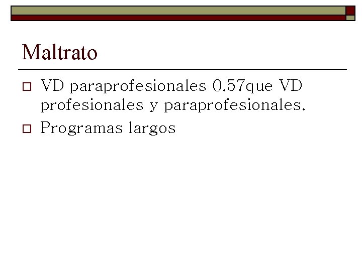 Maltrato o o VD paraprofesionales 0. 57 que VD profesionales y paraprofesionales. Programas largos