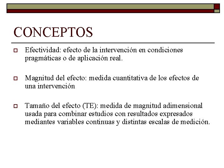 CONCEPTOS o Efectividad: efecto de la intervención en condiciones pragmáticas o de aplicación real.