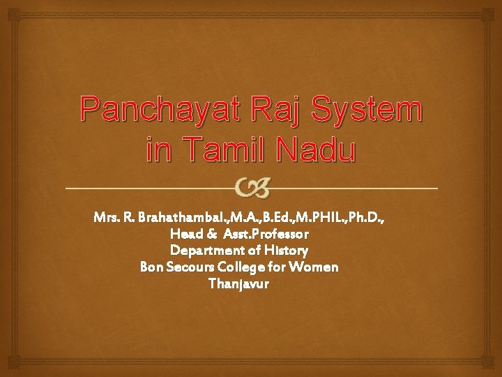Panchayat Raj System in Tamil Nadu Mrs. R. Brahathambal. , M. A. , B.