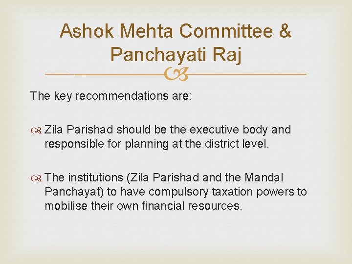 Ashok Mehta Committee & Panchayati Raj The key recommendations are: Zila Parishad should be